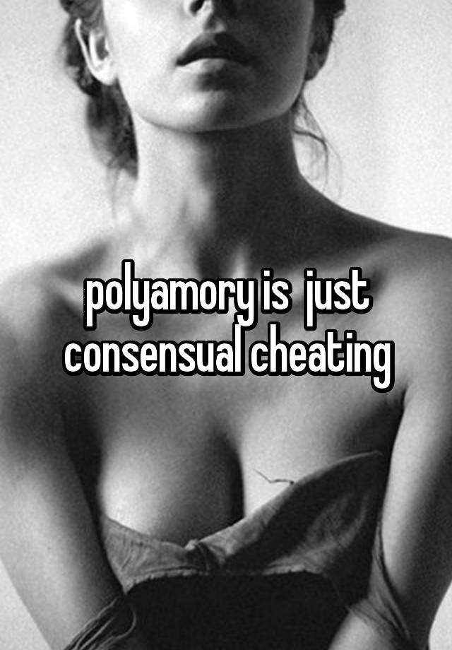 polyamory is  just consensual cheating