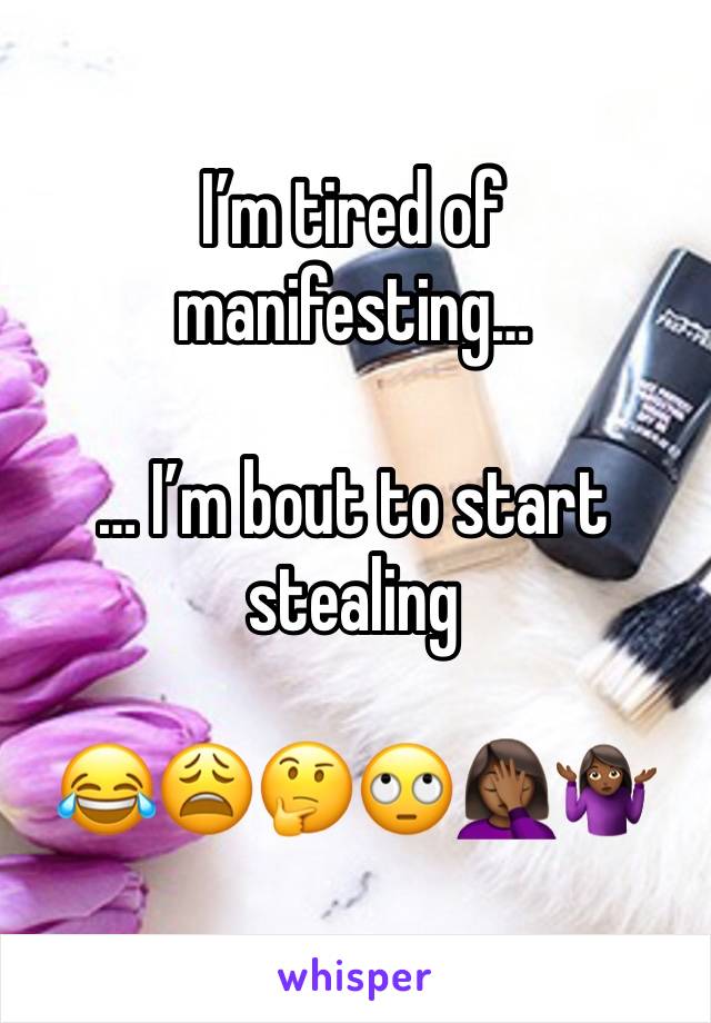 I’m tired of manifesting…

… I’m bout to start stealing 

😂😩🤔🙄🤦🏾‍♀️🤷🏾‍♀️