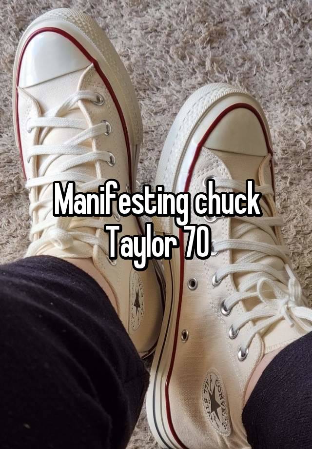 Manifesting chuck Taylor 70