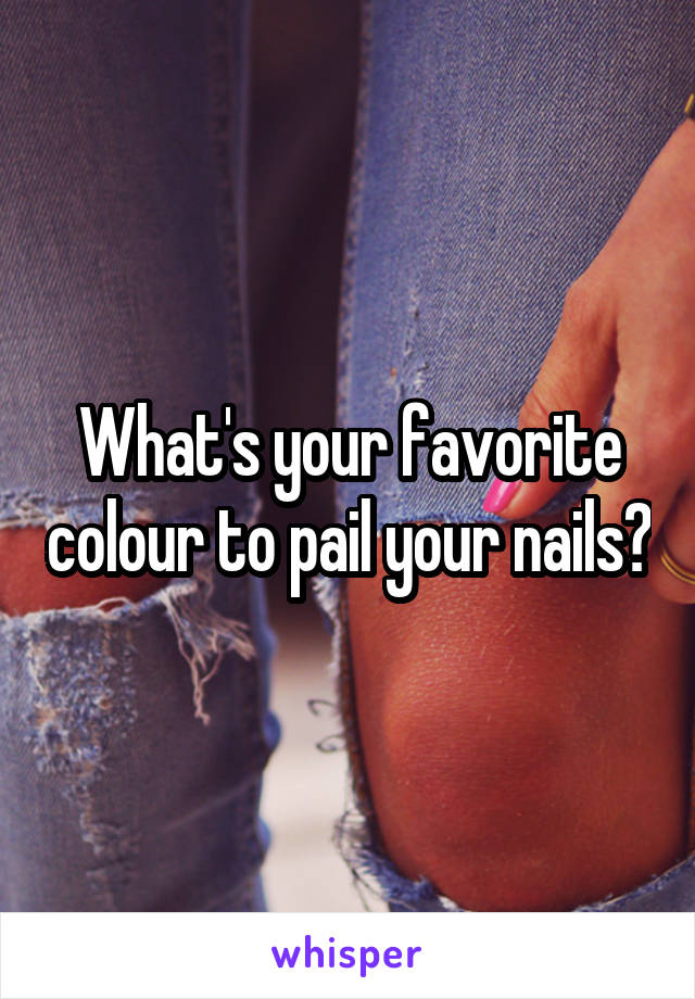 What's your favorite colour to pail your nails?