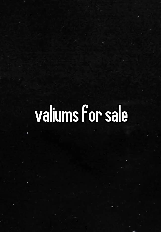  valiums for sale