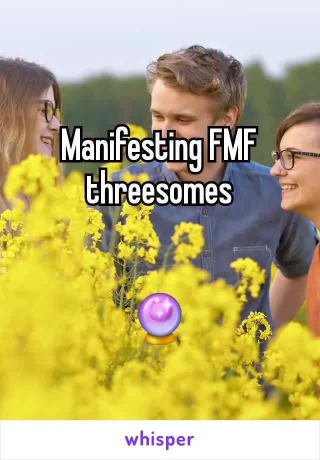 Manifesting FMF threesomes


🔮