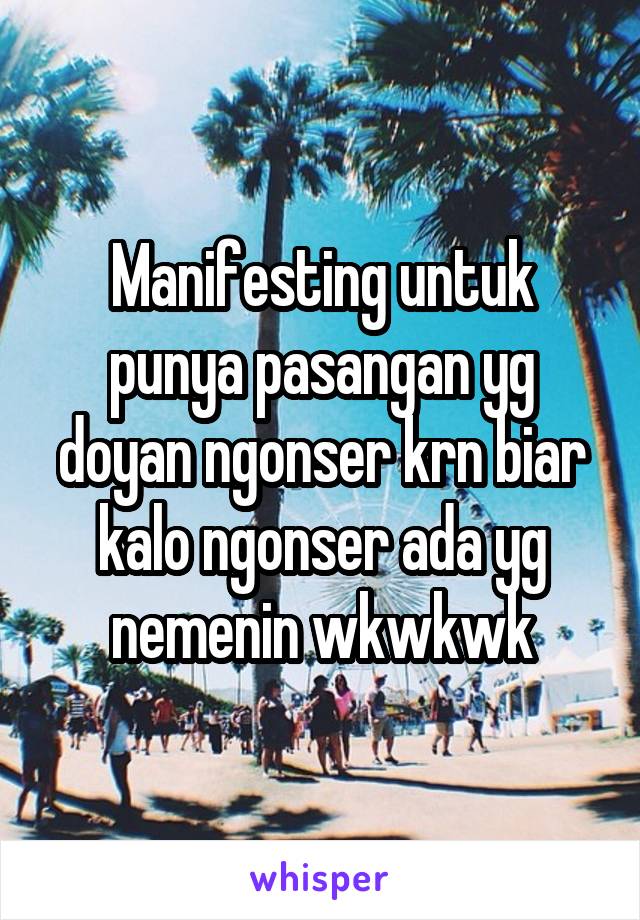 Manifesting untuk punya pasangan yg doyan ngonser krn biar kalo ngonser ada yg nemenin wkwkwk