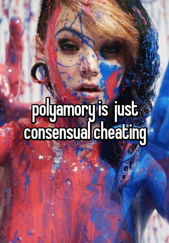 polyamory is  just consensual cheating