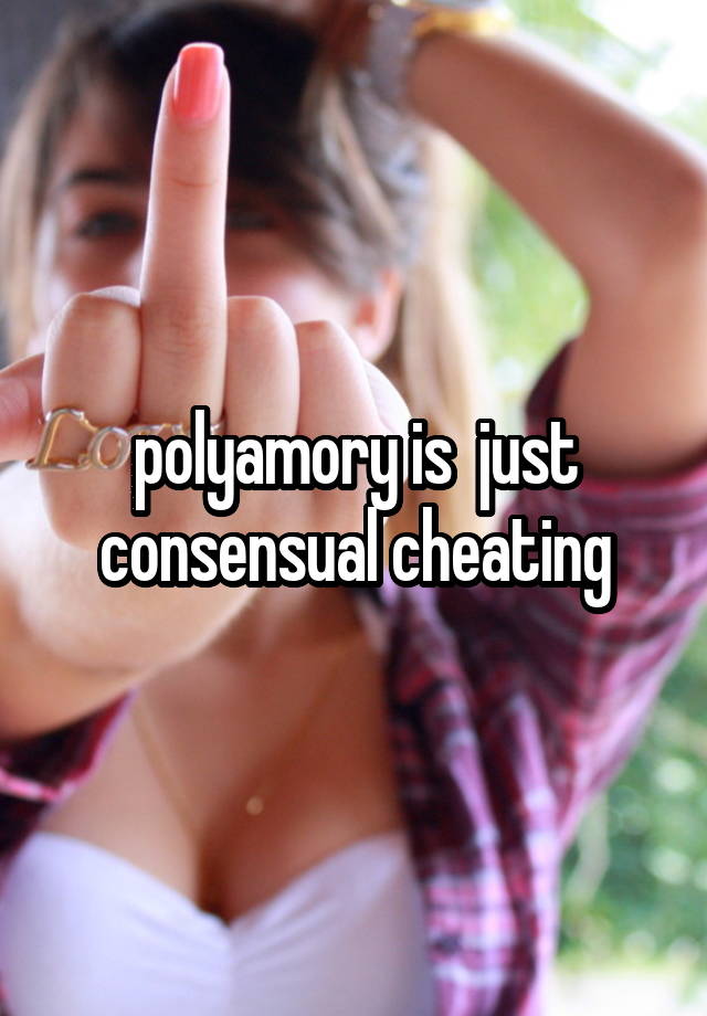 polyamory is  just consensual cheating