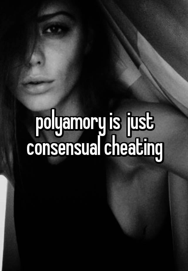 polyamory is  just consensual cheating