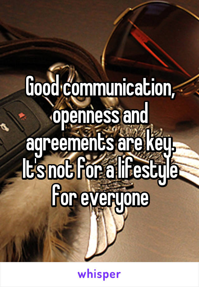 Good communication, openness and agreements are key. It's not for a lifestyle for everyone