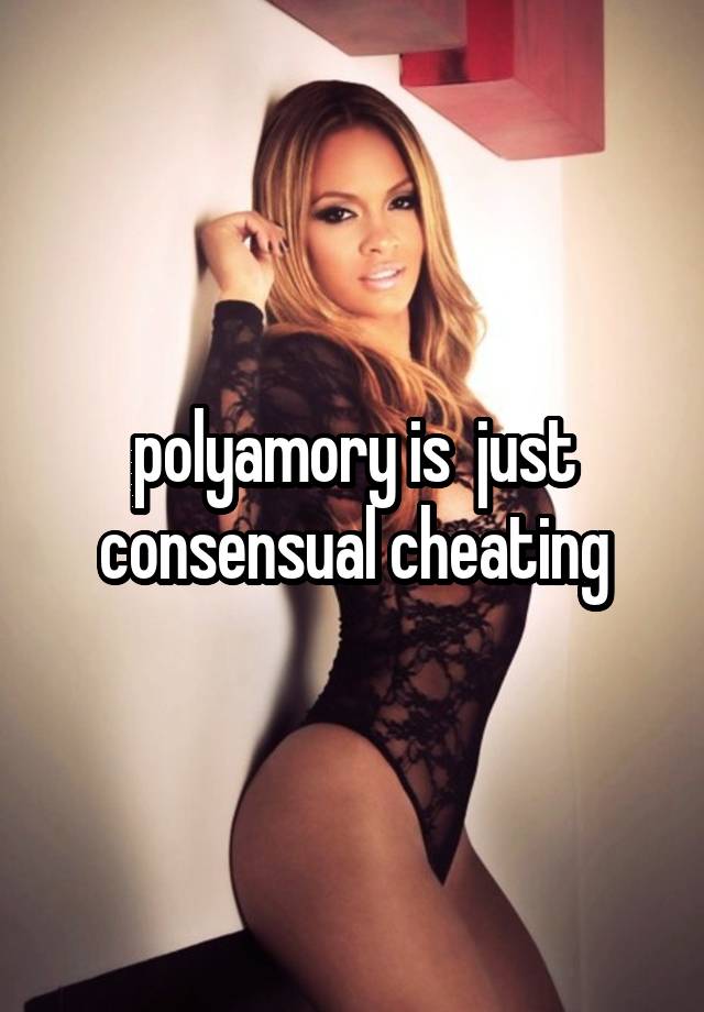 polyamory is  just consensual cheating