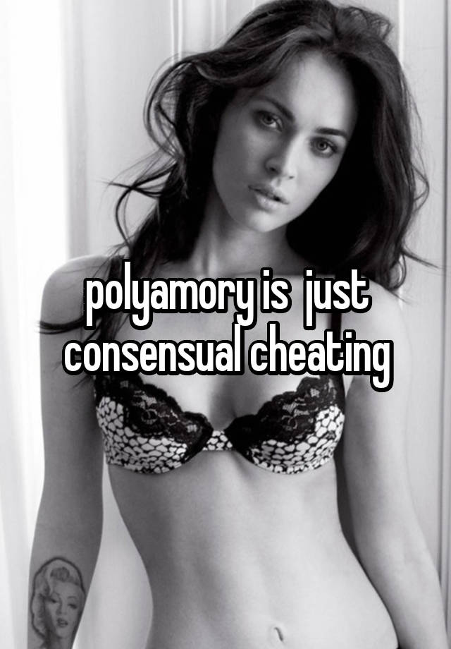 polyamory is  just consensual cheating