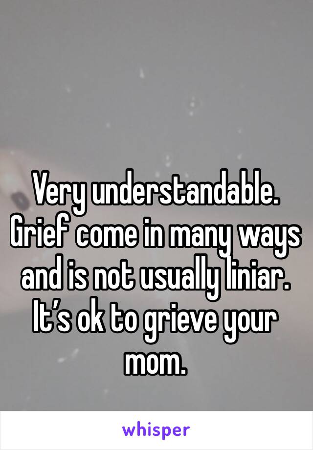 Very understandable. Grief come in many ways and is not usually liniar. It’s ok to grieve your mom. 