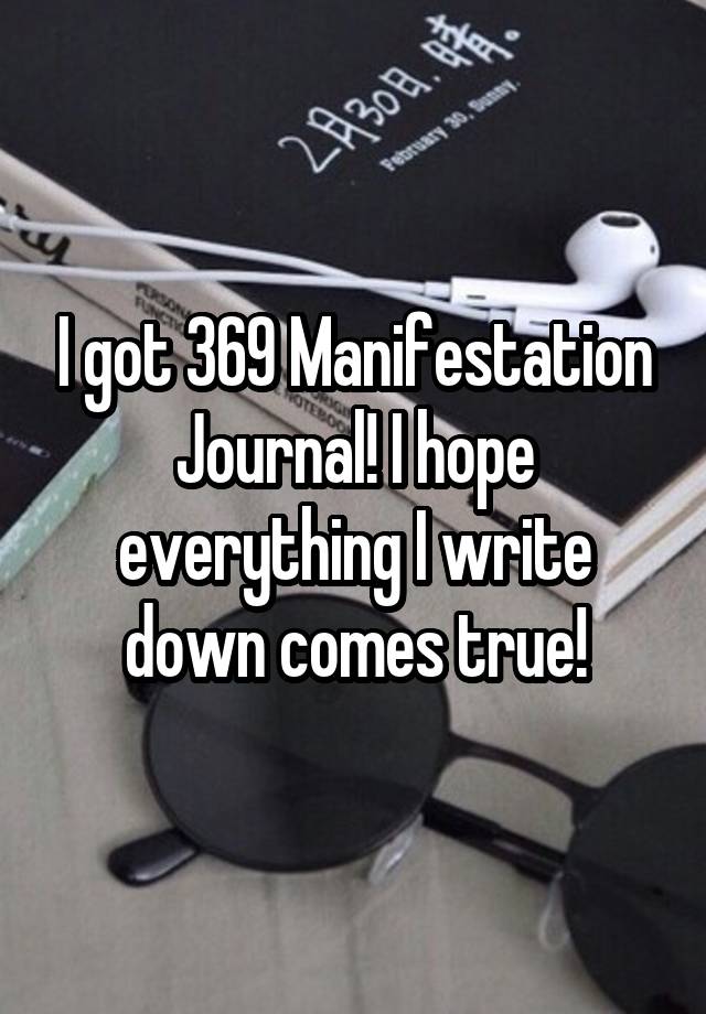 I got 369 Manifestation Journal! I hope everything I write down comes true!