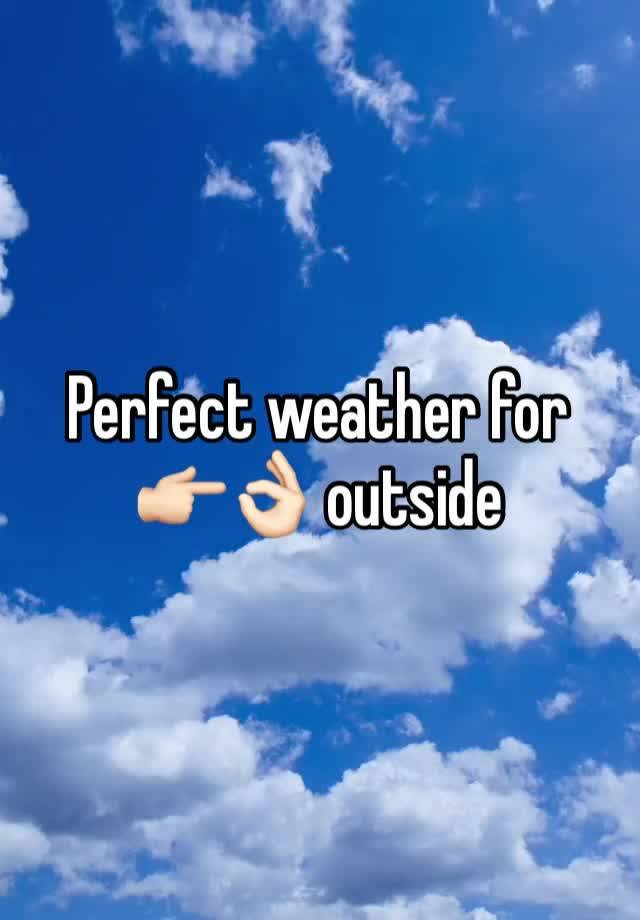 Perfect weather for 👉🏻👌🏻 outside 