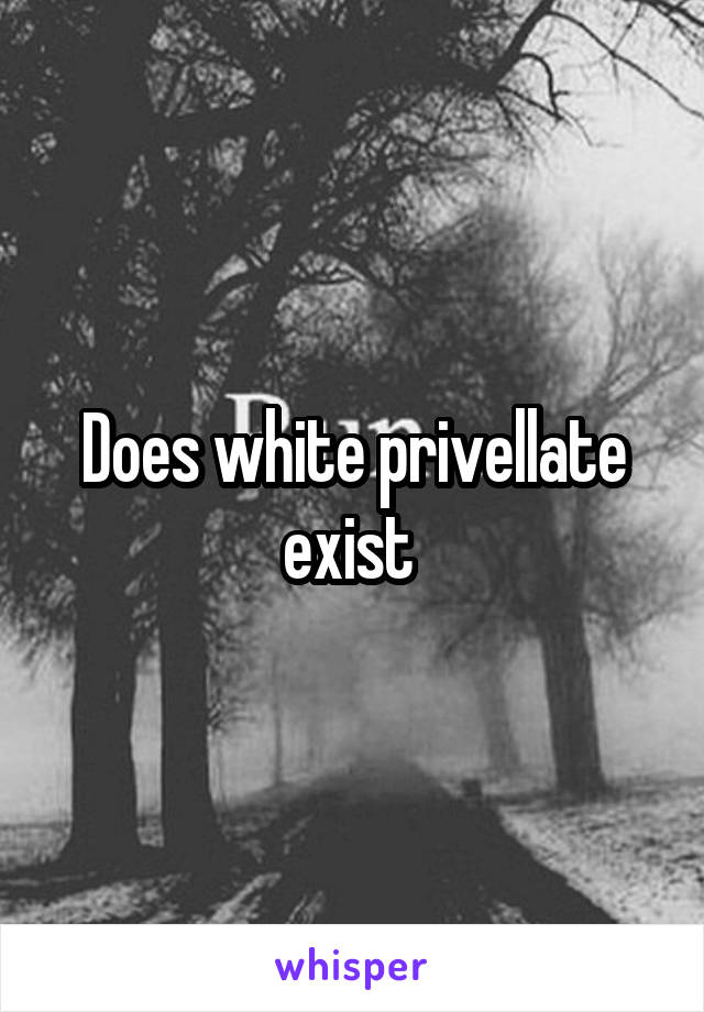 Does white privellate exist 