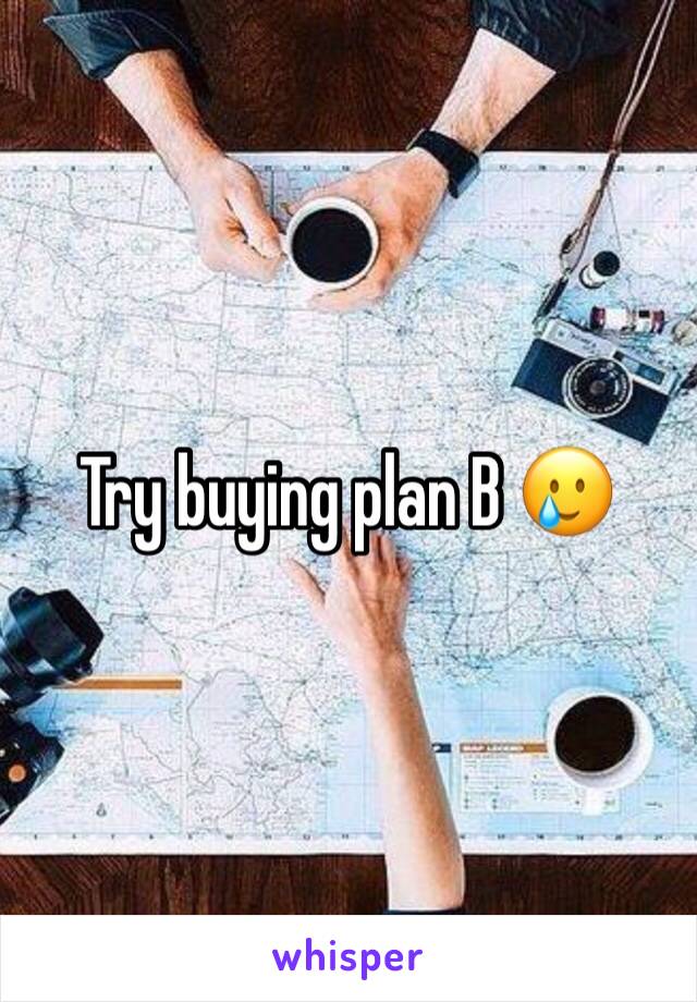 Try buying plan B 🥲