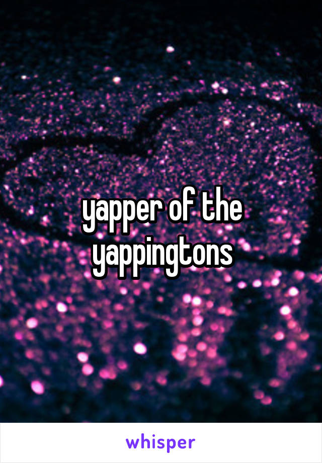 yapper of the yappingtons