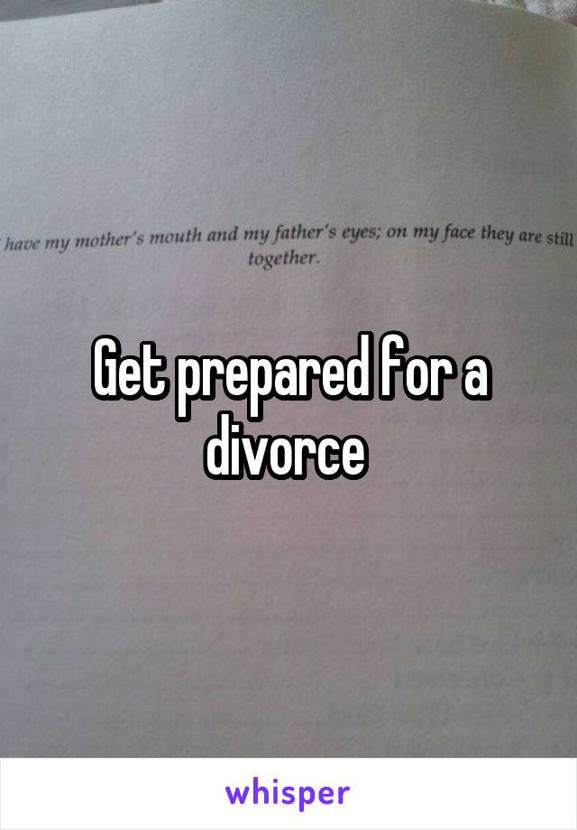 Get prepared for a divorce 