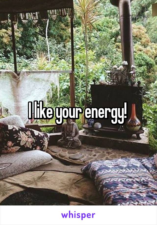 I like your energy! 