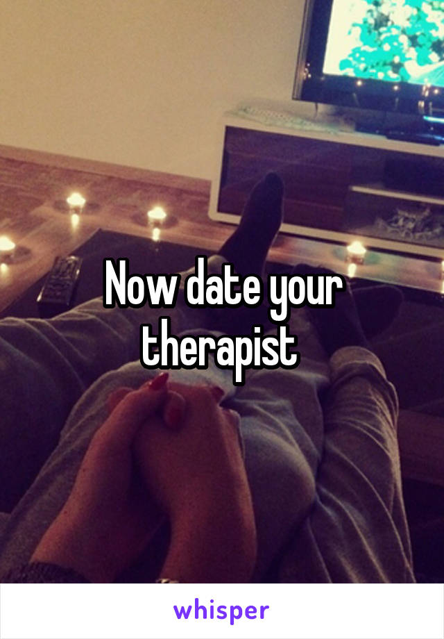 Now date your therapist 