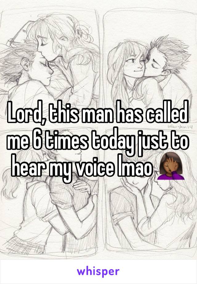 Lord, this man has called me 6 times today just to hear my voice lmao 🤦🏾‍♀️