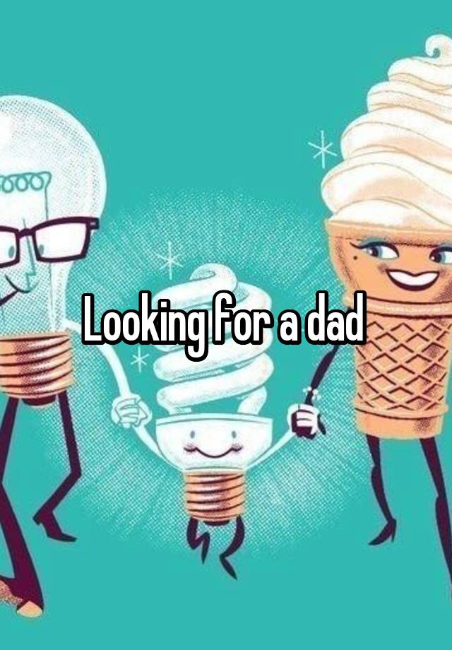 Looking for a dad 