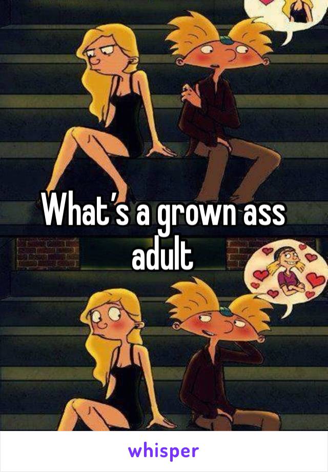 What’s a grown ass adult