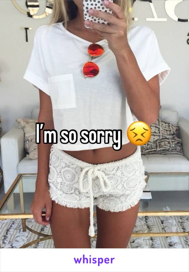 I’m so sorry 😣 