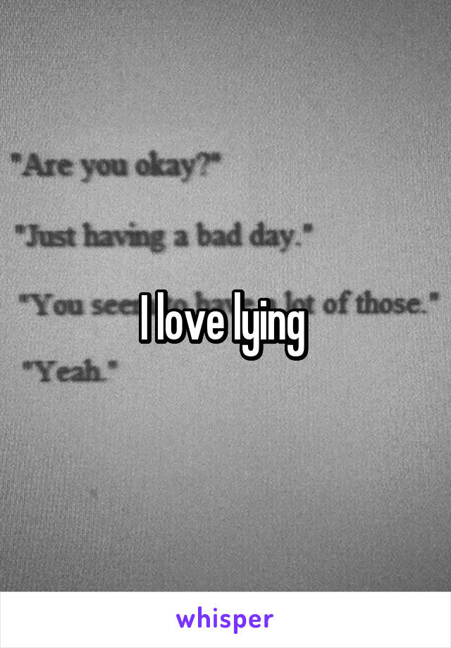 I love lying 