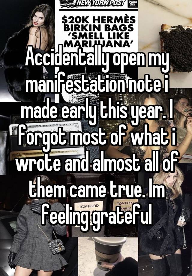 Accidentally open my manifestation note i made early this year. I forgot most of what i wrote and almost all of them came true. Im feeling grateful