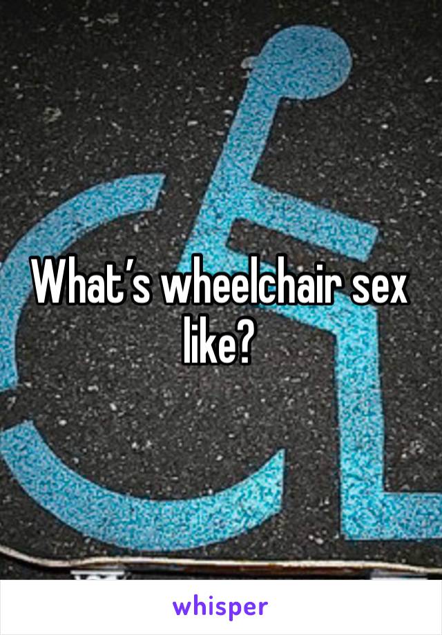 What’s wheelchair sex like?