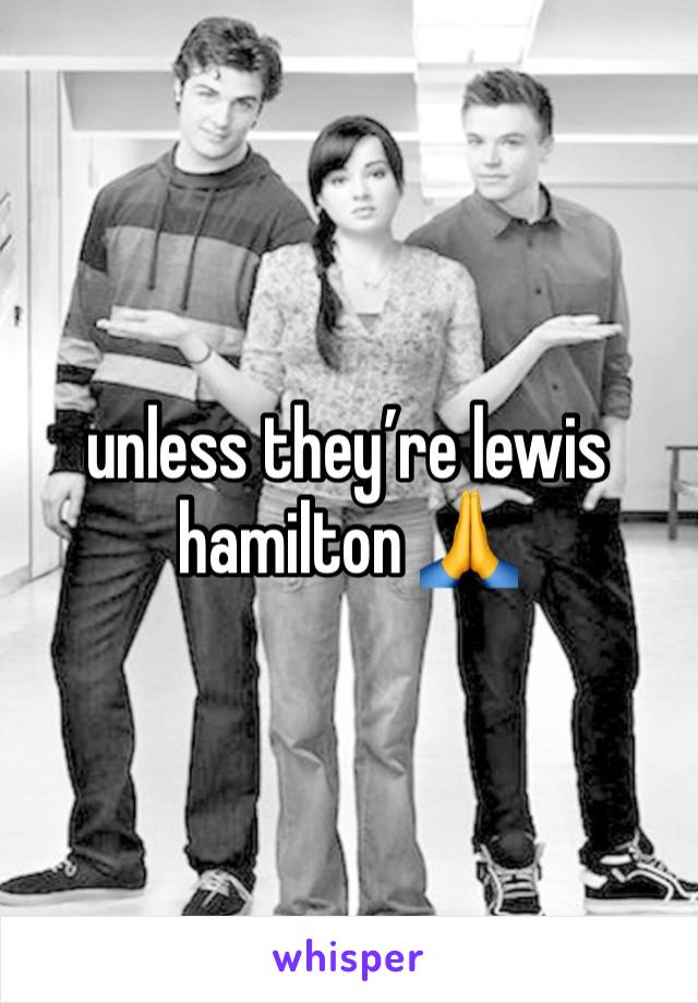 unless they’re lewis hamilton 🙏