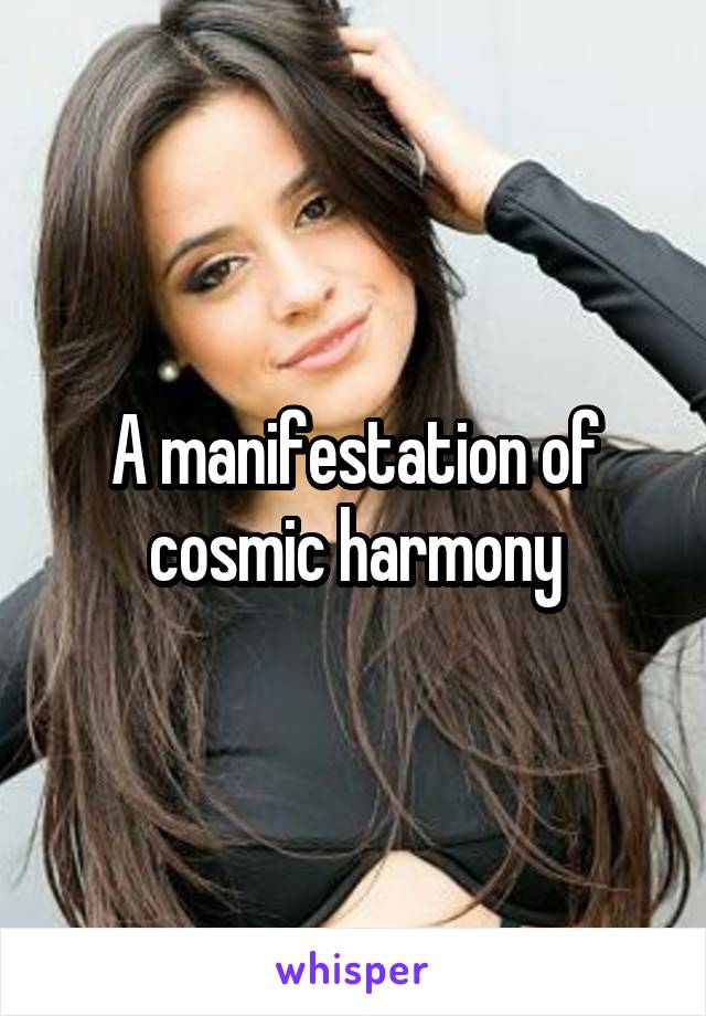 A manifestation of cosmic harmony