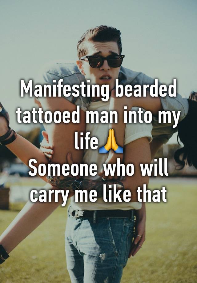 Manifesting bearded tattooed man into my life🙏
Someone who will carry me like that