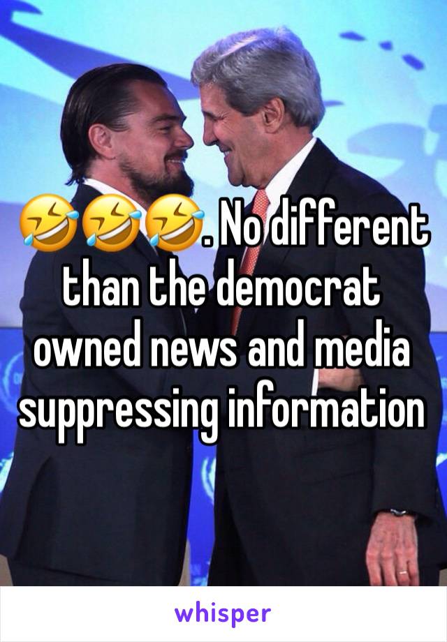 🤣🤣🤣. No different than the democrat owned news and media suppressing information 