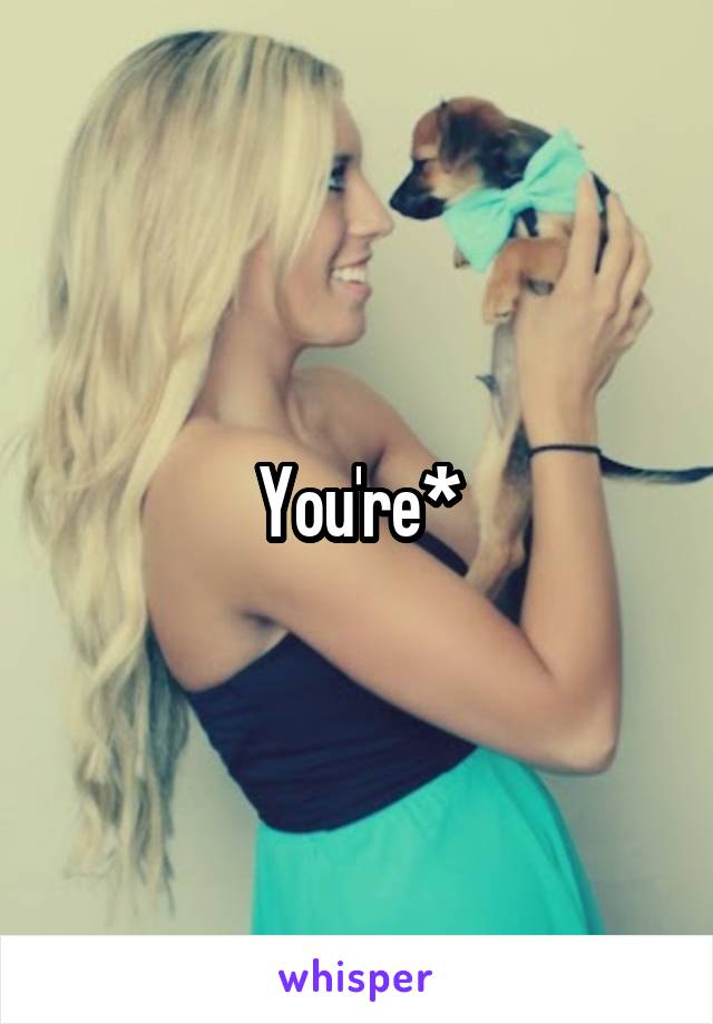 You're*