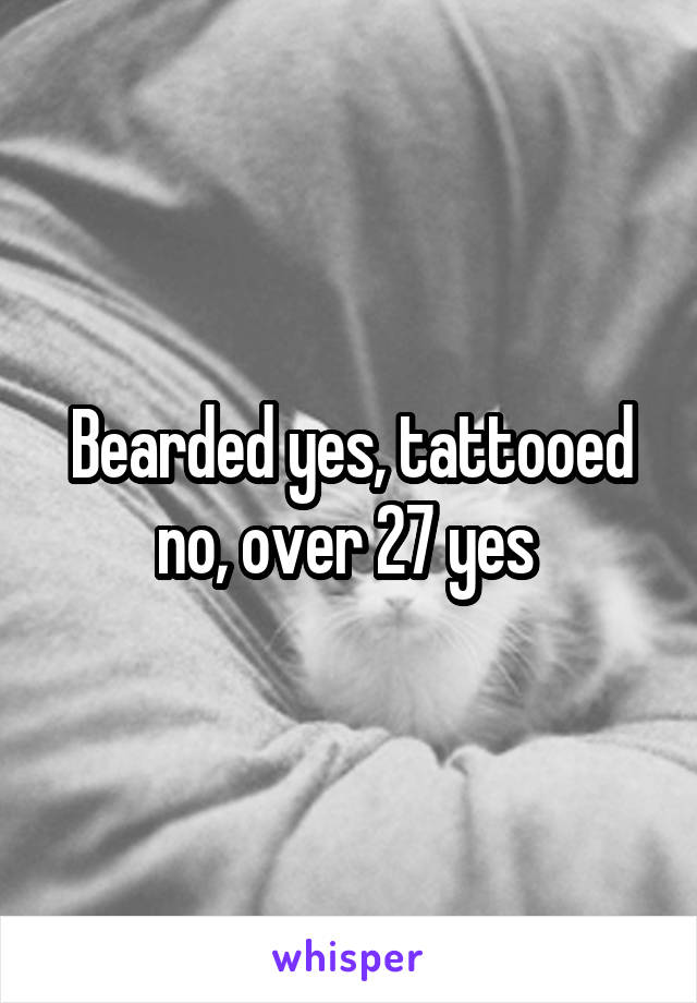 Bearded yes, tattooed no, over 27 yes 