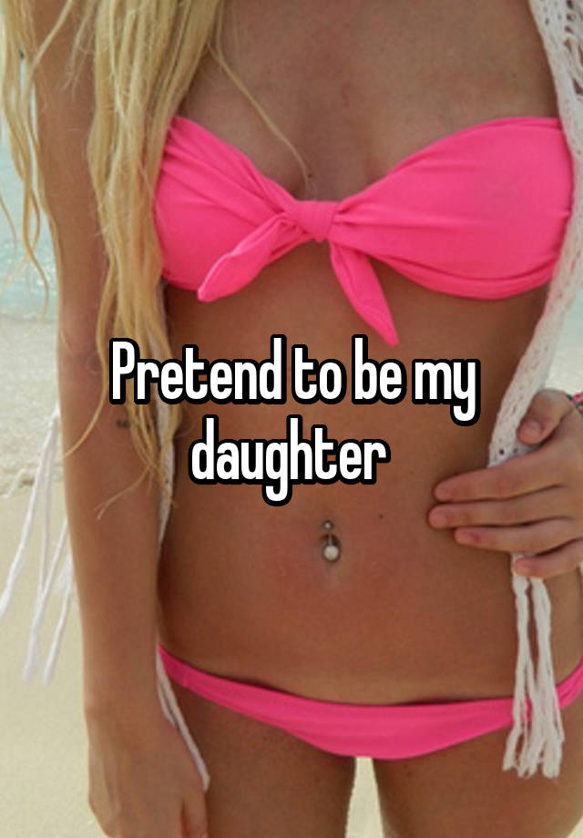 Pretend to be my daughter 