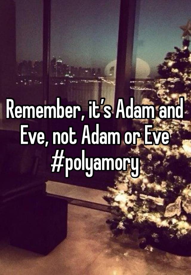 Remember, it’s Adam and Eve, not Adam or Eve
#polyamory 