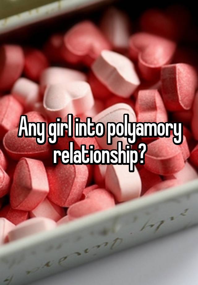 Any girl into polyamory relationship?