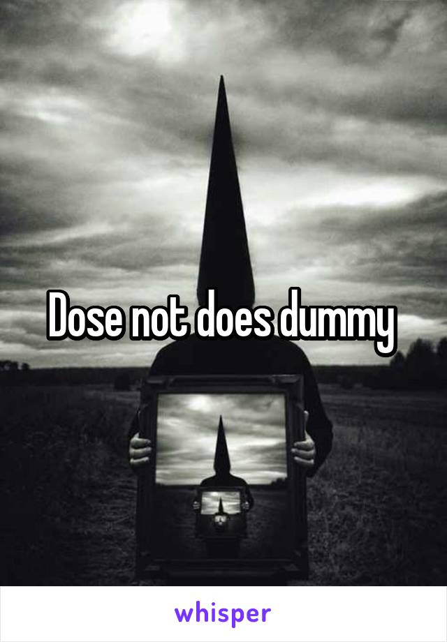 Dose not does dummy 