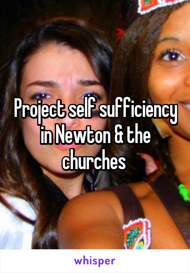 Project self sufficiency in Newton & the churches 