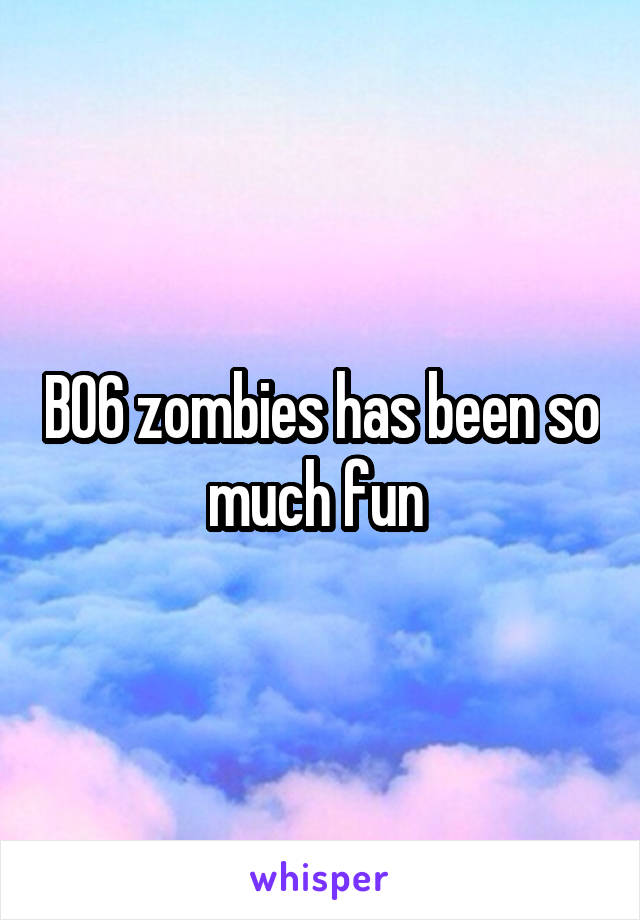 BO6 zombies has been so much fun 