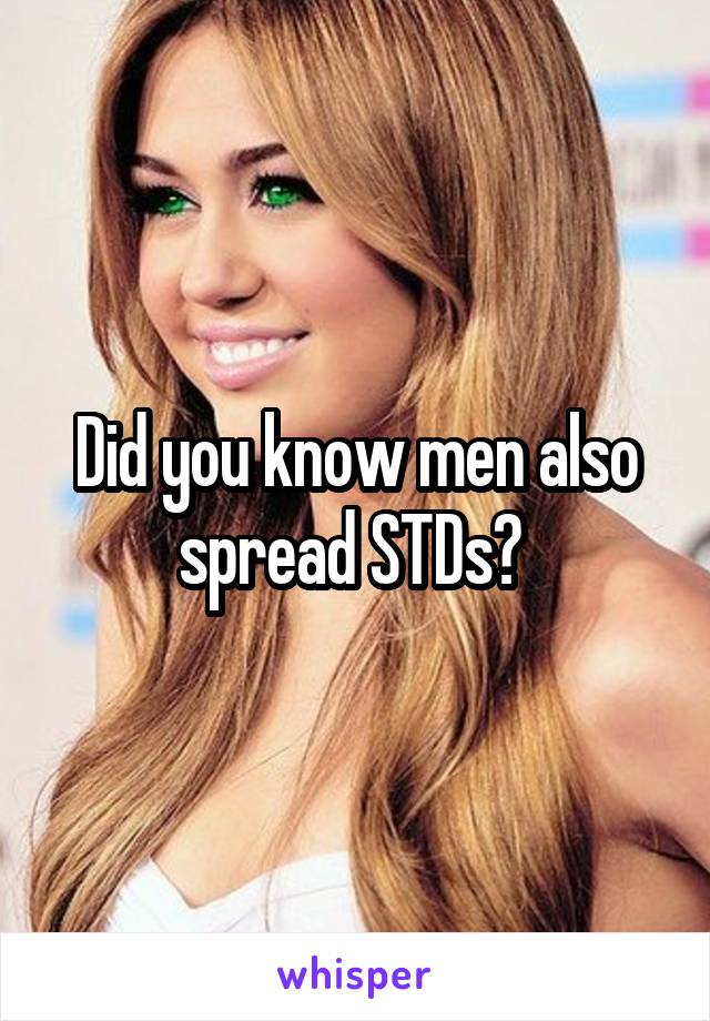 Did you know men also spread STDs? 