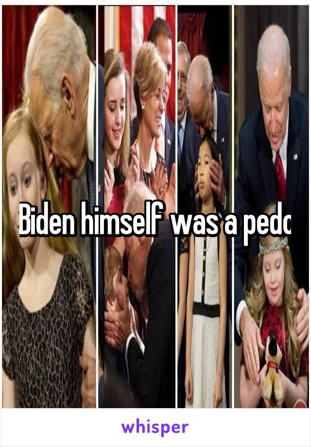 Biden himself was a pedo