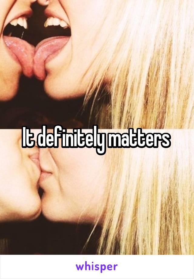 It definitely matters 