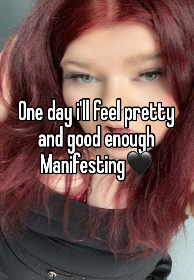 One day i'll feel pretty and good enough
Manifesting🖤