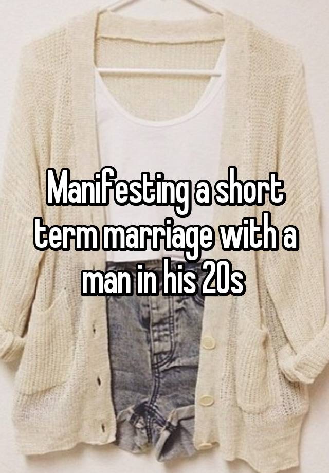 Manifesting a short term marriage with a man in his 20s 