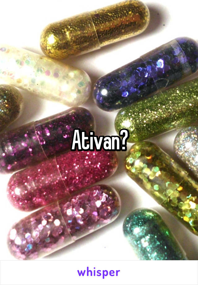 Ativan?