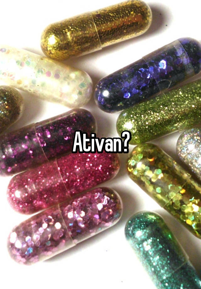 Ativan?