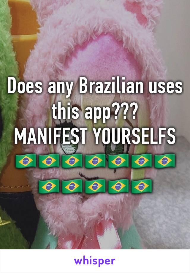 Does any Brazilian uses this app???
MANIFEST YOURSELFS 🇧🇷🇧🇷🇧🇷🇧🇷🇧🇷🇧🇷🇧🇷🇧🇷🇧🇷🇧🇷🇧🇷🇧🇷