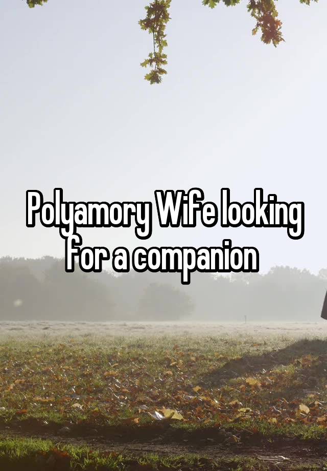 Polyamory Wife looking for a companion 